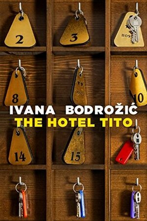 The Hotel Tito by Ellen Elias-Bursać, Ivana Bodrožić