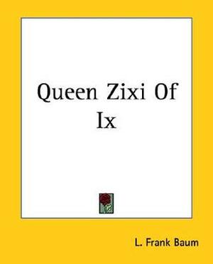 Queen Zixi of Ix by L. Frank Baum