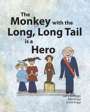 The Monkey with the Long, Long Tail is a Hero by Larry Briggs