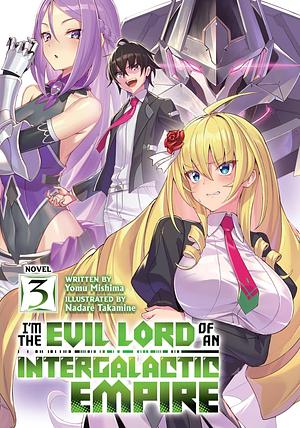 I'm the Evil Lord of an Intergalactic Empire!, Volume 3 by Yomu Mishima, Nadare Takamine