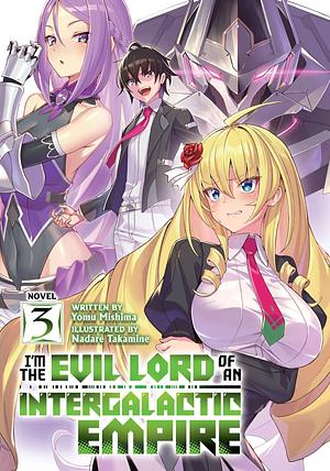 I'm the Evil Lord of an Intergalactic Empire!, Volume 3 by Nadare Takamine, Yomu Mishima