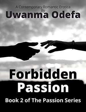 Forbidden Passion (The Passion Series Book 2) by Uwanma Odefa