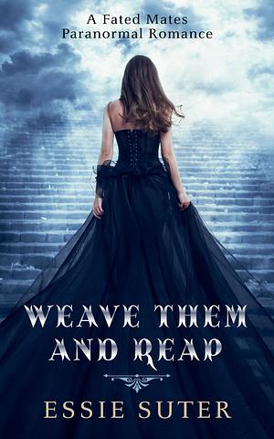 Weave Them And Reap by Essie Suter