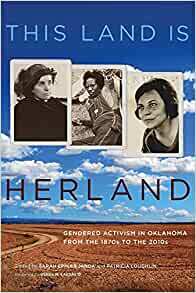 This Land Is Herland: Gendered Activism in Oklahoma from the 1870s to the 2010s by Patricia Loughlin, Renee M Laegreid, Sarah Eppler Janda