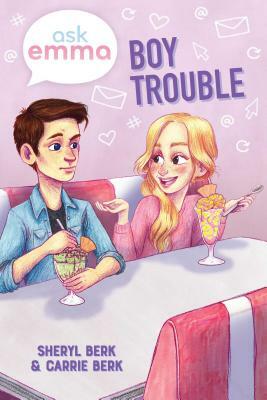 Boy Trouble (Ask Emma Book 3) by Carrie Berk, Sheryl Berk