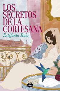 Los secretos de la cortesana by Estefanía Ruiz