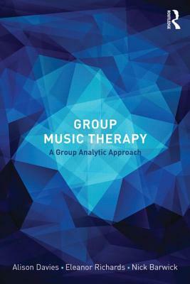 Group Music Therapy: A group analytic approach by Nick Barwick, Eleanor Richards, Alison Davies