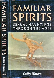 Familiar Spirits:Sexual hauntings through the ages by Colin Waters