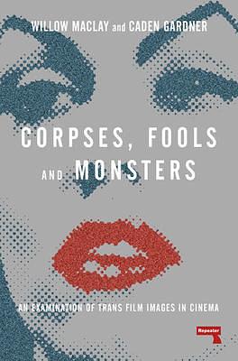 Corpses, Fools and Monsters by Willow Maclay, Willow Maclay, Caden Gardner