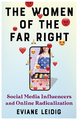 The Women of the Far Right: Social Media Influencers and Online Radicalization by Eviane Leidig