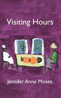Visiting Hours by Jennifer Anne Moses
