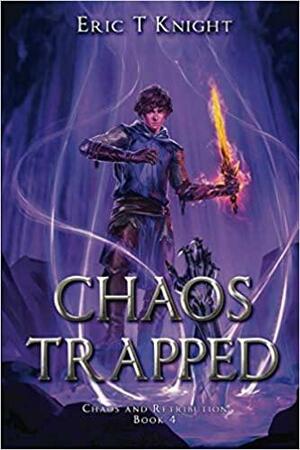 Chaos Trapped by Eric T Knight