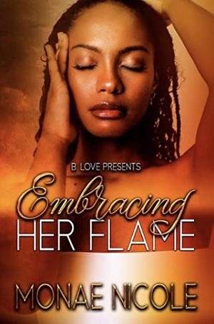 Embracing Her Flame by Monae Nicole