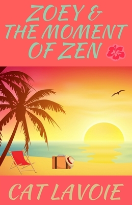 Zoey & the Moment of Zen by Cat Lavoie