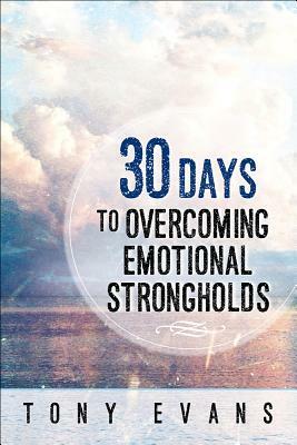 30 Days to Overcoming Emotional Strongholds by Tony Evans