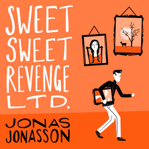 Sweet, Sweet Revenge Ltd. by Jonas Jonasson