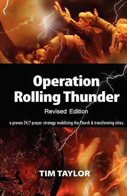 Operation Rolling Thunder: A proven 24/7 prayer strategy mobilizing the Church and transforming cities by Tim Taylor