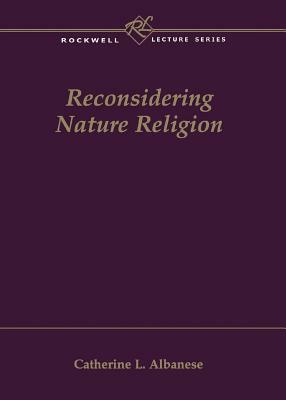 Reconsidering Nature Religion by Catherine L. Albanese