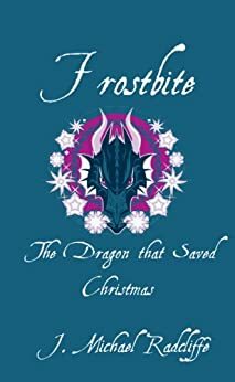 Frostbite - The Dragon that Saved Christmas by J. Michael Radcliffe