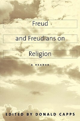 Freud and Freudians on Religion: A Reader by Donald Capps