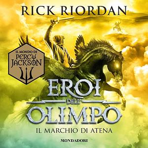 Il marchio di Atena. Eroi dell'Olimpo, Volume 3 by Rick Riordan