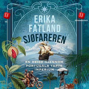 Sjøfareren: en reise gjennom Portugals tapte imperium by Erika Fatland