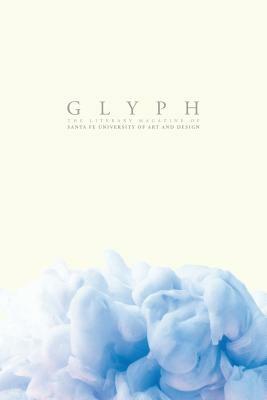 Glyph 2016: The Literary Magazine of Santa Fe University of Art and Design by 