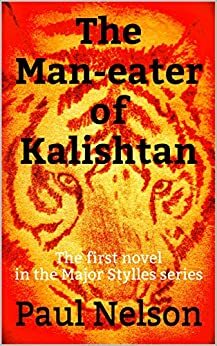 The Man-eater of Kalishtan: The first novel in the Major Stylles series by Paul Nelson