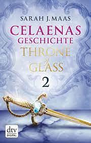 Celaenas Geschichte 2 - Throne of Glass by Sarah J. Maas