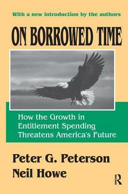 On Borrowed Time: How the Growth in Entitlement Spending Threatens America's Future by Neil Howe