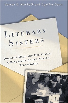 Literary Sisters: Dorothy West and Her Circle: A Biography of the Harlem Renaissance by Verner D. Mitchell, Cynthia Davis
