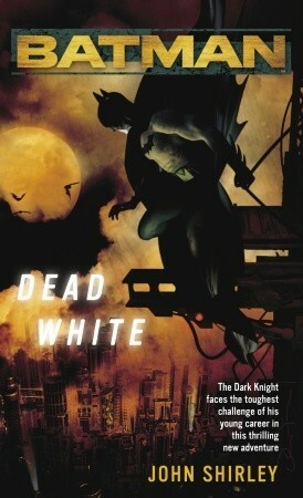 Batman: Dead White by John Shirley