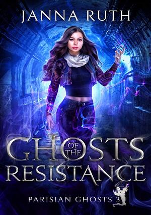 Ghosts of the Resistance by Janna Ruth