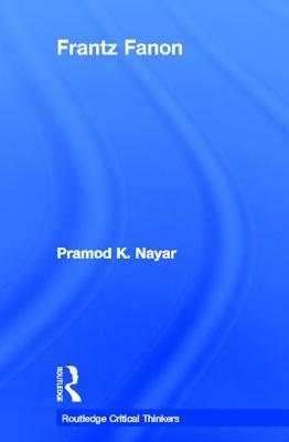 Frantz Fanon by Pramod K. Nayar