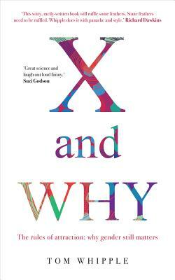 X and Why: The Rules of Attraction: Why Gender Still Matters by Tom Whipple