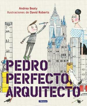 Pedro Perfecto, Arquitecto = Iggy Peck, Architect by Andrea Beaty