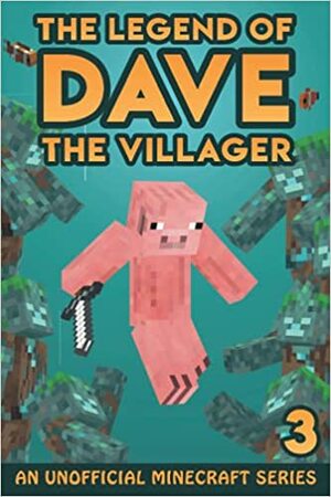 Dave the Villager 3: An Unofficial Minecraft Series by Dave Villager