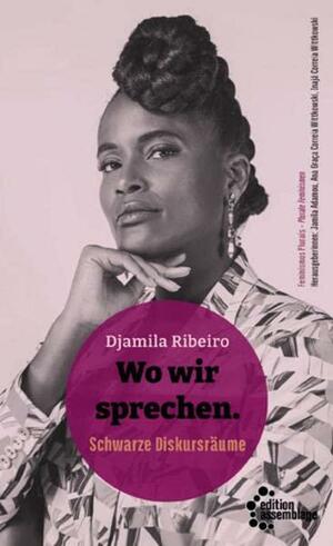 Wo wir sprechen. Schwarze Diskursräume by Djamila Ribeiro