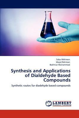 Synthesis and Applications of Dialdehyde Based Compounds by Wajid Rehman, Saba Mehreen, Bakhtiar Muhammad