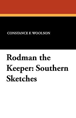 Rodman the Keeper: Southern Sketches by Constance Fenimore Woolson