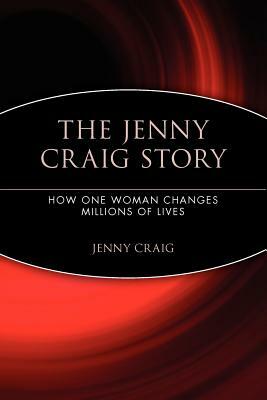 The Jenny Craig Story: How One Woman Changes Millions of Lives by Jenny Craig