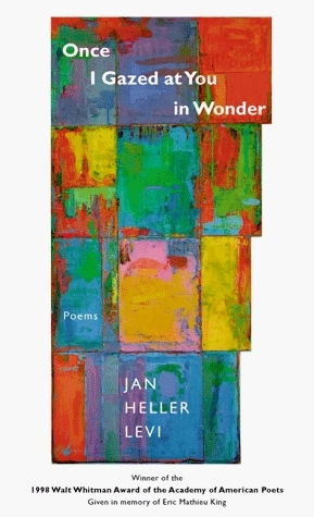 Once I Gazed at You in Wonder: Poems by Jan Heller Levi