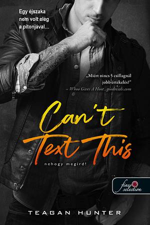 Can't ​Text This – Nehogy megírd! by Teagan Hunter