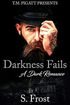 Darkness Fails: A Dark Romance by S. Frost, Joseph Editorial Services