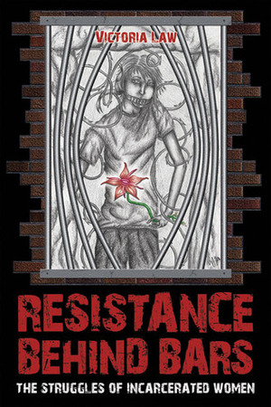 Resistance Behind Bars: The Struggles of Incarcerated Women by Victoria Law