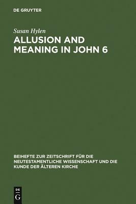 Allusion and Meaning in John 6 by Susan Hylen