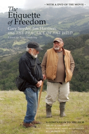The Etiquette of Freedom: Gary Snyder, Jim Harrison, and The Practice of the Wild by Paul Ebenkamp, Jim Harrison, Gary Snyder