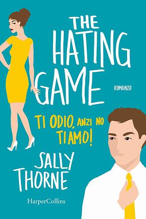 Ti odio, anzi no, ti amo! by Sally Thorne