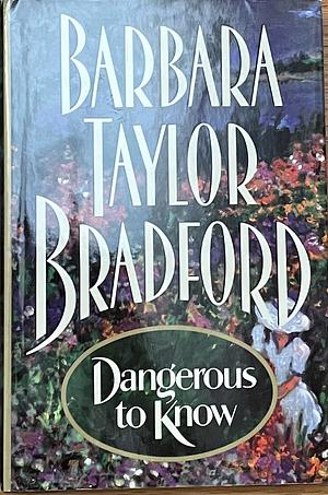 Dangerous to Know by Barbara Taylor Bradford