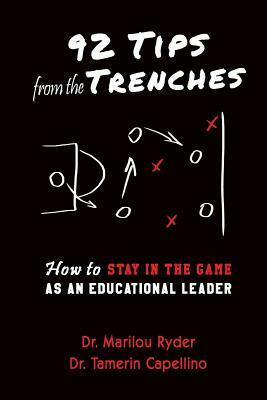 92 Tips from the Trenches: How to Stay in the Game as an Educational Leader by Marilou Ryder, Tamerin Capellino